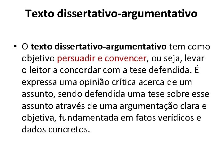 Texto dissertativo-argumentativo • O texto dissertativo-argumentativo tem como objetivo persuadir e convencer, ou seja,