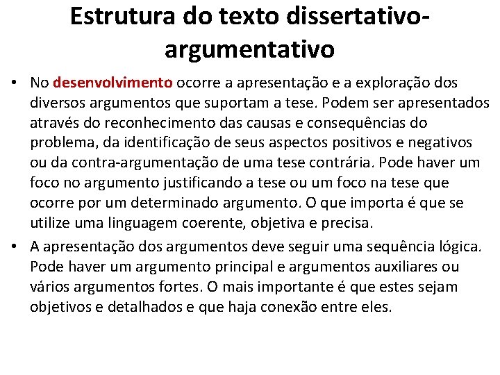 Estrutura do texto dissertativoargumentativo • No desenvolvimento ocorre a apresentação e a exploração dos