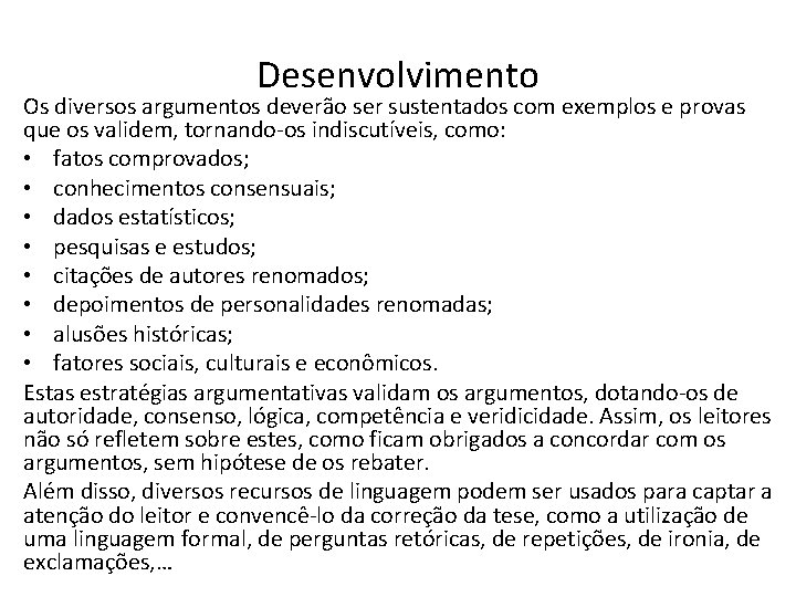 Desenvolvimento Os diversos argumentos deverão ser sustentados com exemplos e provas que os validem,