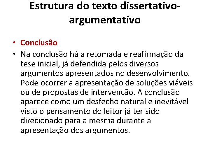 Estrutura do texto dissertativoargumentativo • Conclusão • Na conclusão há a retomada e reafirmação