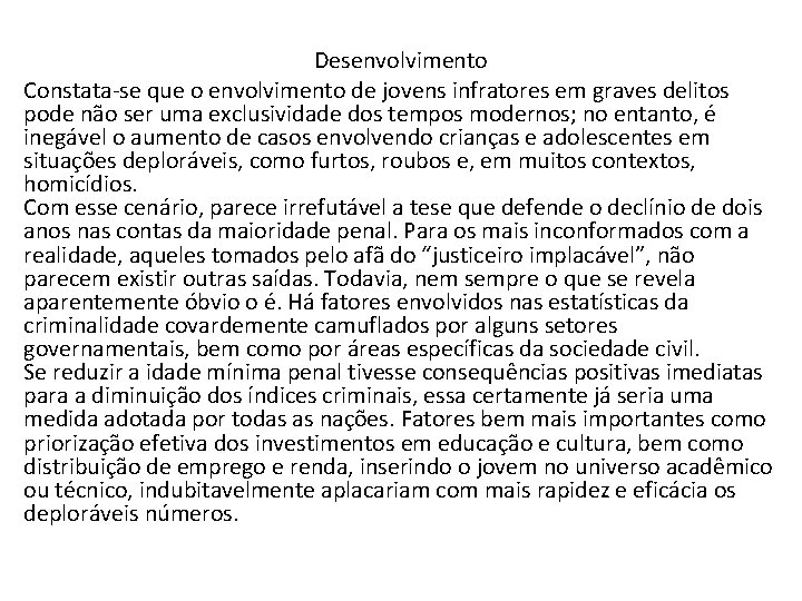 Desenvolvimento Constata-se que o envolvimento de jovens infratores em graves delitos pode não ser