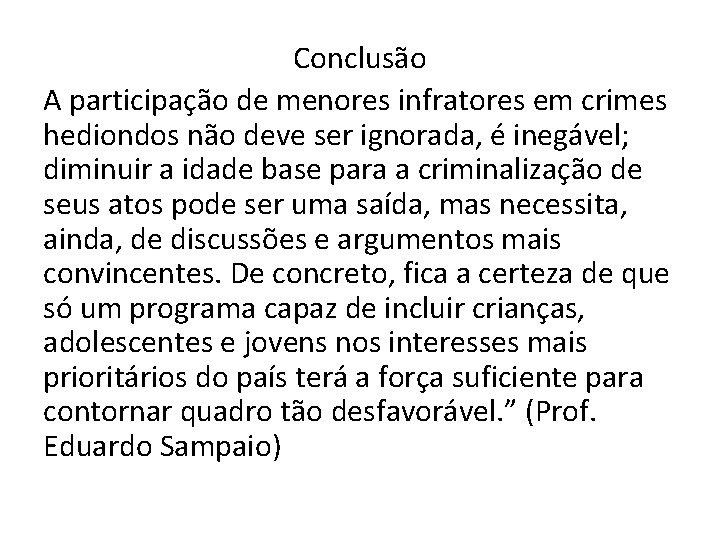 Conclusão A participação de menores infratores em crimes hediondos não deve ser ignorada, é