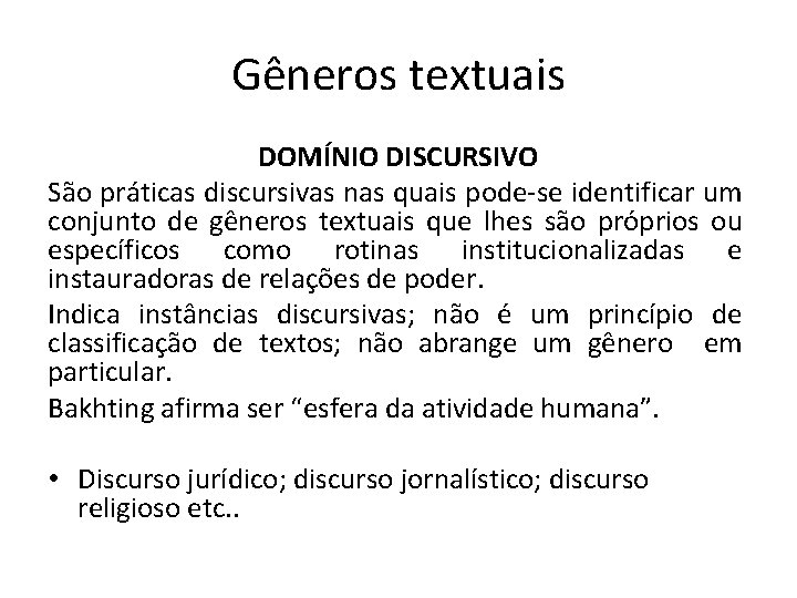 Gêneros textuais DOMÍNIO DISCURSIVO São práticas discursivas nas quais pode-se identificar um conjunto de