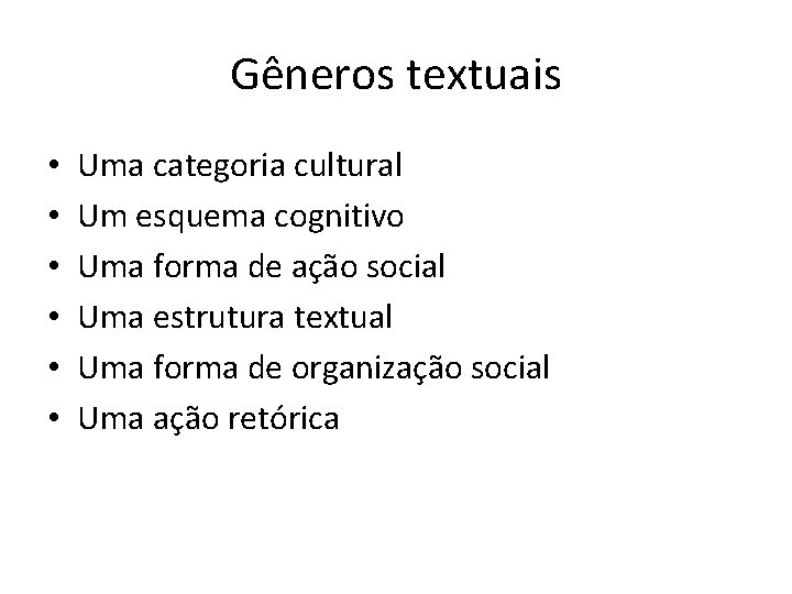 Gêneros textuais • • • Uma categoria cultural Um esquema cognitivo Uma forma de