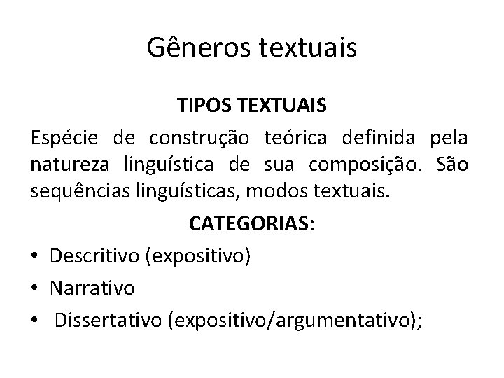 Gêneros textuais TIPOS TEXTUAIS Espécie de construção teórica definida pela natureza linguística de sua