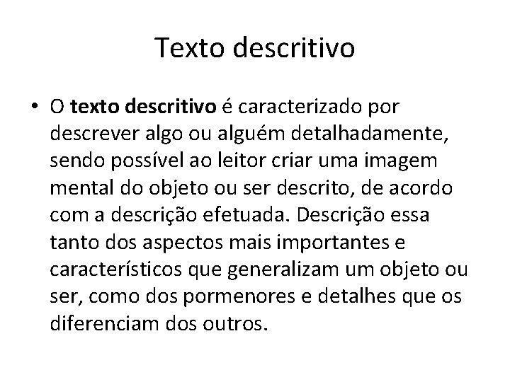 Texto descritivo • O texto descritivo é caracterizado por descrever algo ou alguém detalhadamente,