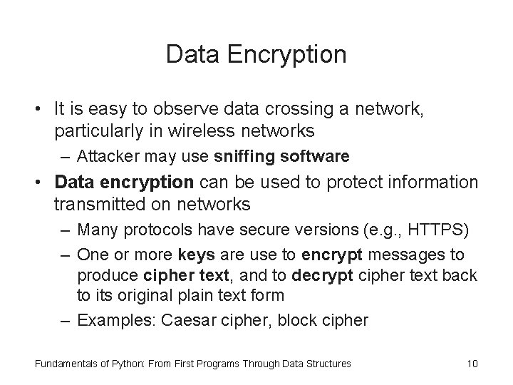 Data Encryption • It is easy to observe data crossing a network, particularly in