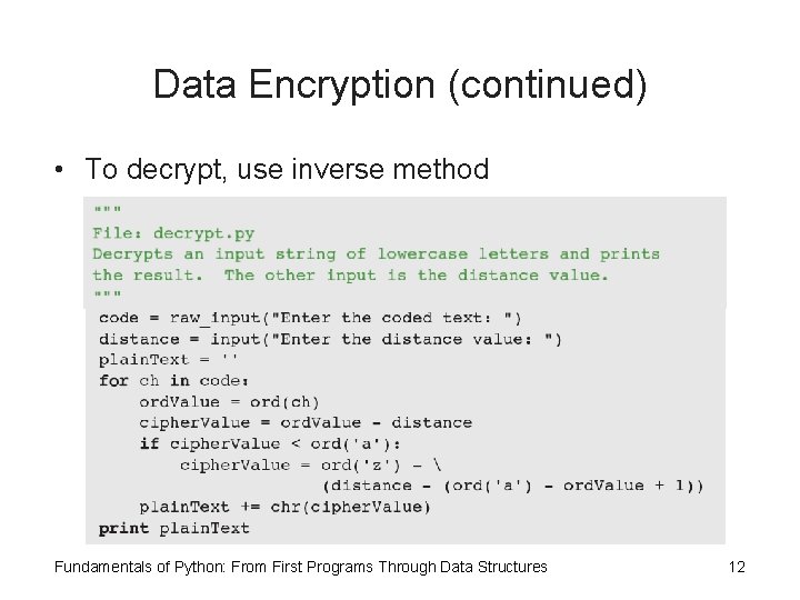 Data Encryption (continued) • To decrypt, use inverse method Fundamentals of Python: From First