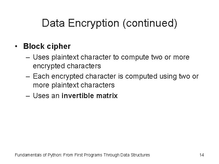 Data Encryption (continued) • Block cipher – Uses plaintext character to compute two or
