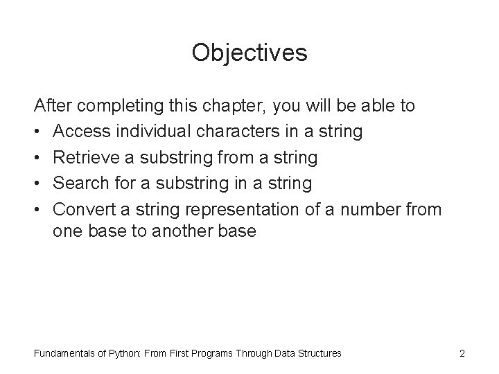 Objectives After completing this chapter, you will be able to • Access individual characters