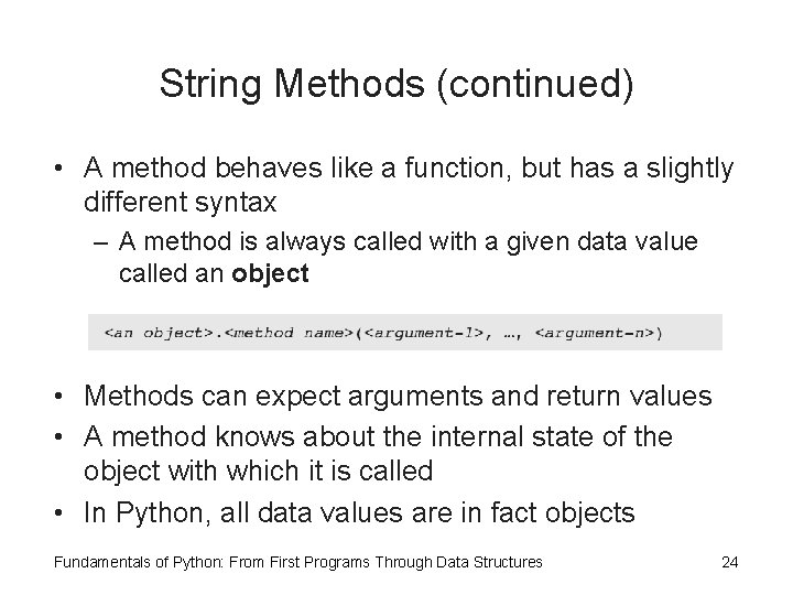 String Methods (continued) • A method behaves like a function, but has a slightly