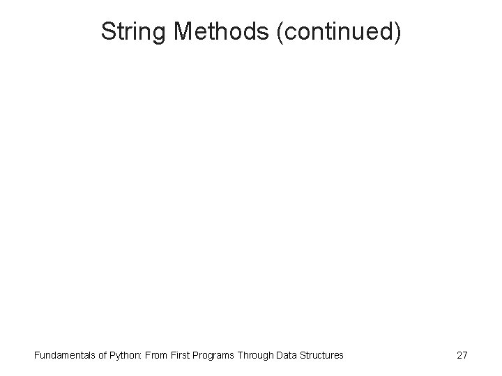 String Methods (continued) Fundamentals of Python: From First Programs Through Data Structures 27 