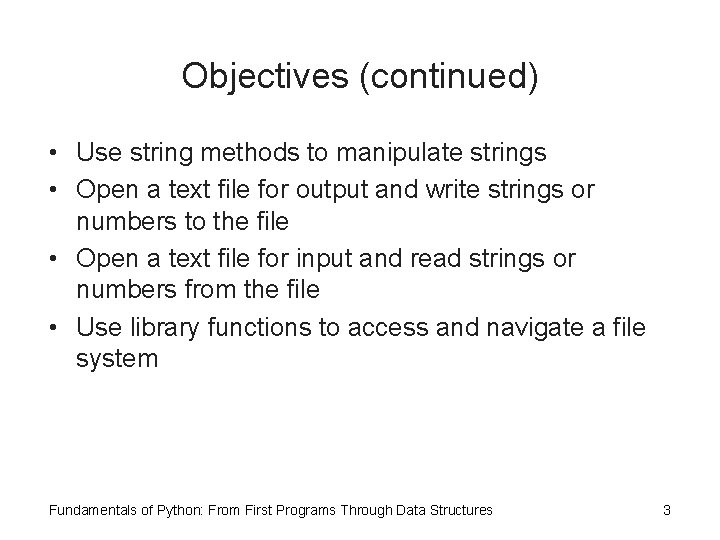 Objectives (continued) • Use string methods to manipulate strings • Open a text file