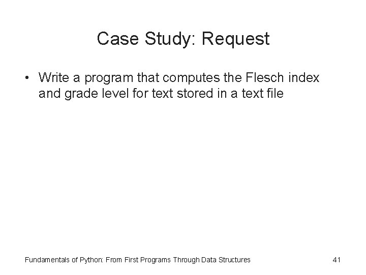 Case Study: Request • Write a program that computes the Flesch index and grade