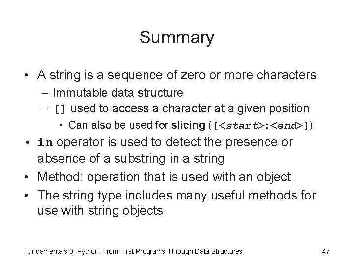 Summary • A string is a sequence of zero or more characters – Immutable