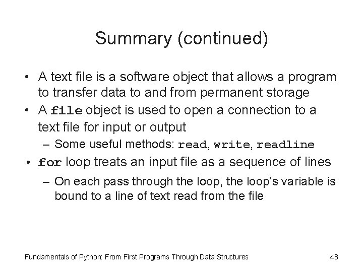 Summary (continued) • A text file is a software object that allows a program