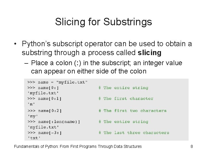 Slicing for Substrings • Python’s subscript operator can be used to obtain a substring