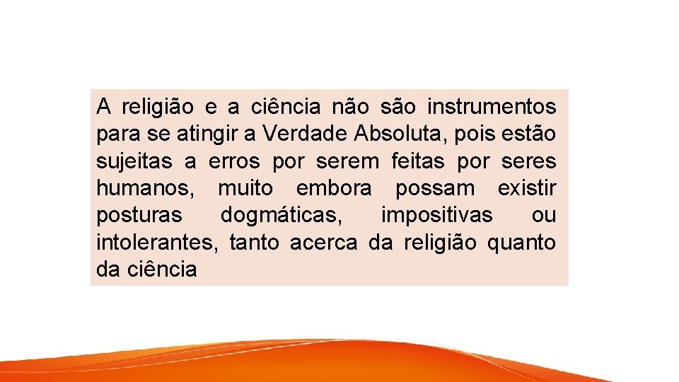 A religião e a ciência não são instrumentos para se atingir a Verdade Absoluta,