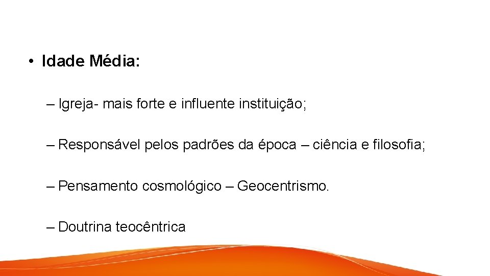  • Idade Média: – Igreja- mais forte e influente instituição; – Responsável pelos