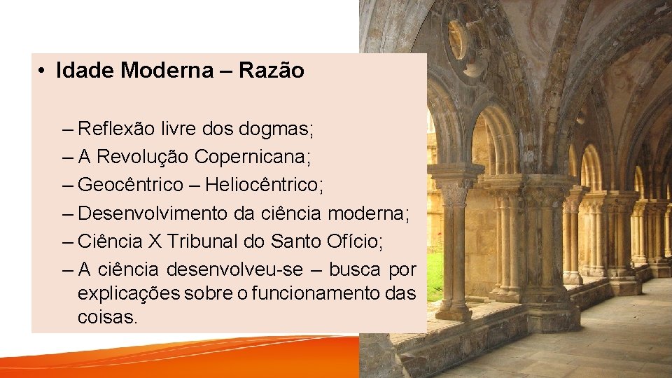  • Idade Moderna – Razão – Reflexão livre dos dogmas; – A Revolução