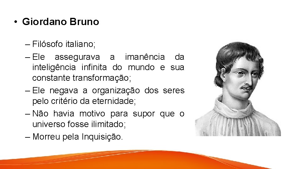  • Giordano Bruno – Filósofo italiano; – Ele assegurava a imanência da inteligência