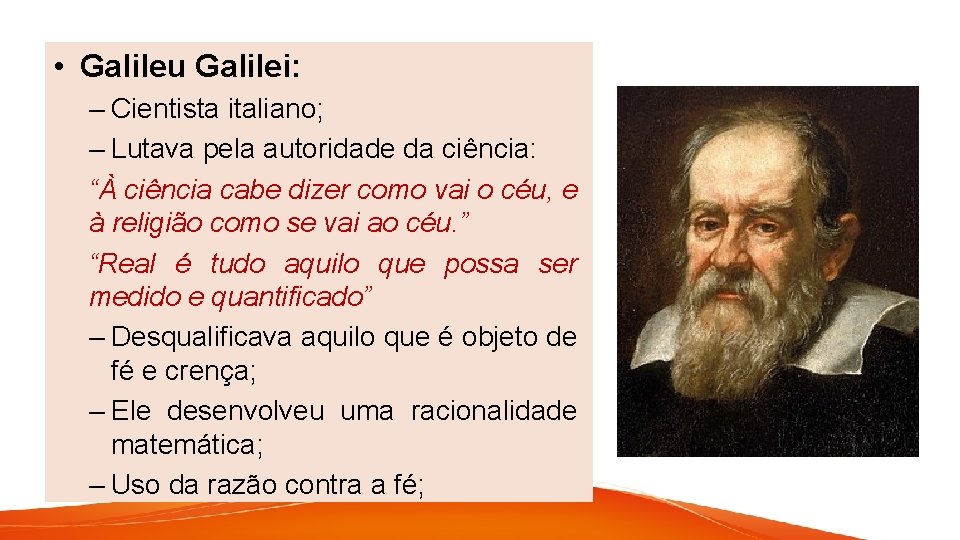  • Galileu Galilei: – Cientista italiano; – Lutava pela autoridade da ciência: “À