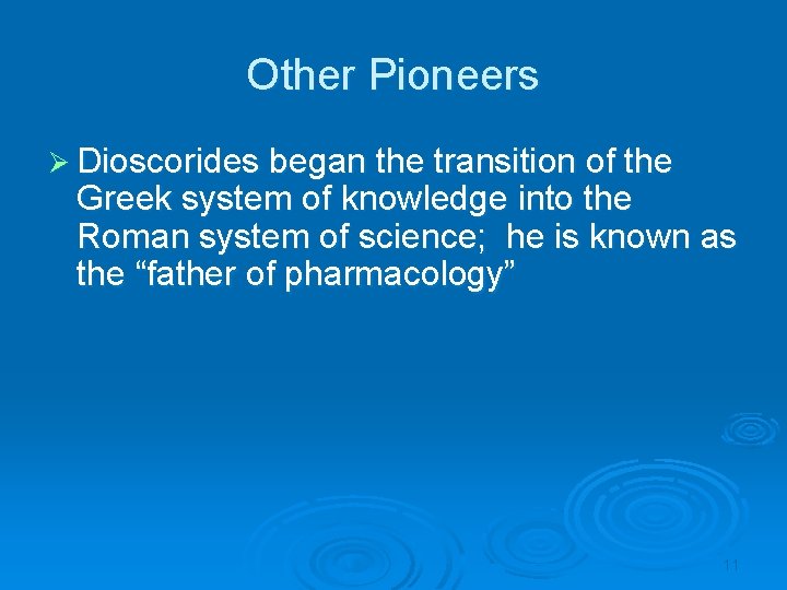 Other Pioneers Ø Dioscorides began the transition of the Greek system of knowledge into