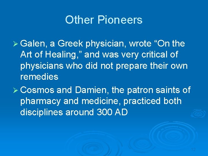 Other Pioneers Ø Galen, a Greek physician, wrote “On the Art of Healing, ”
