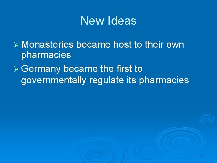 New Ideas Ø Monasteries became host to their own pharmacies Ø Germany became the