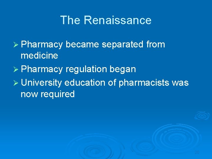 The Renaissance Ø Pharmacy became separated from medicine Ø Pharmacy regulation began Ø University