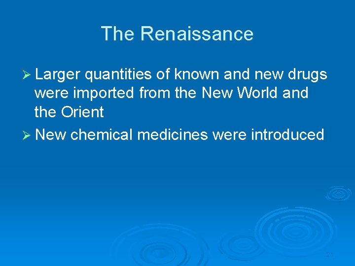 The Renaissance Ø Larger quantities of known and new drugs were imported from the