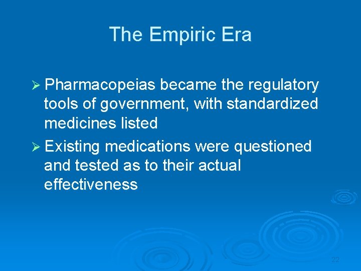 The Empiric Era Ø Pharmacopeias became the regulatory tools of government, with standardized medicines