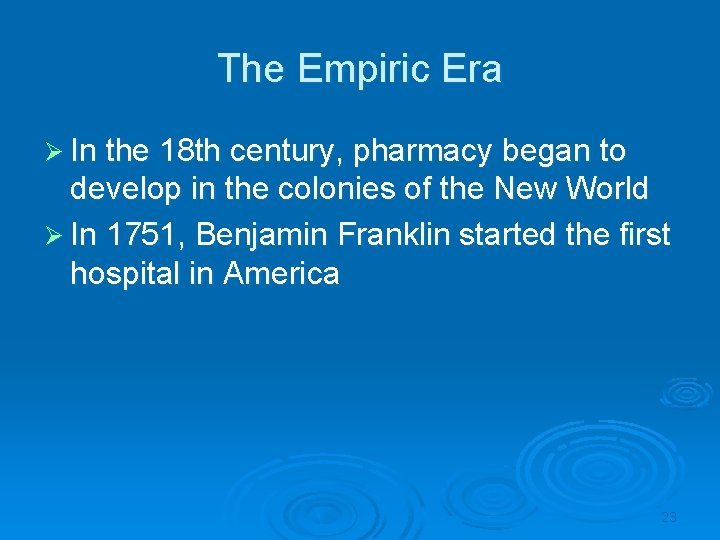The Empiric Era Ø In the 18 th century, pharmacy began to develop in