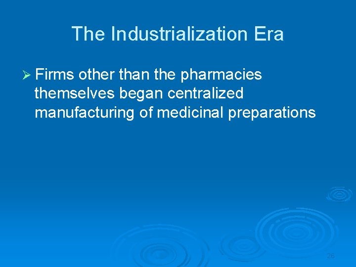 The Industrialization Era Ø Firms other than the pharmacies themselves began centralized manufacturing of