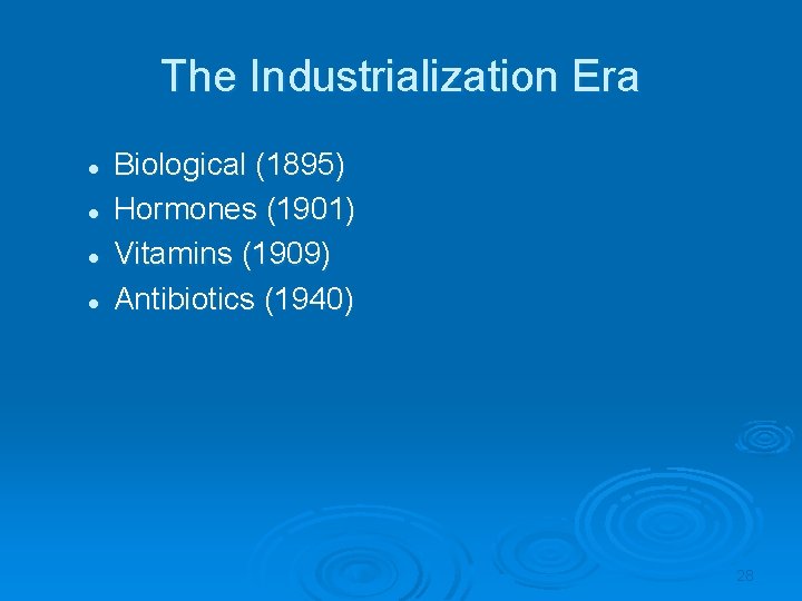 The Industrialization Era l l Biological (1895) Hormones (1901) Vitamins (1909) Antibiotics (1940) 28