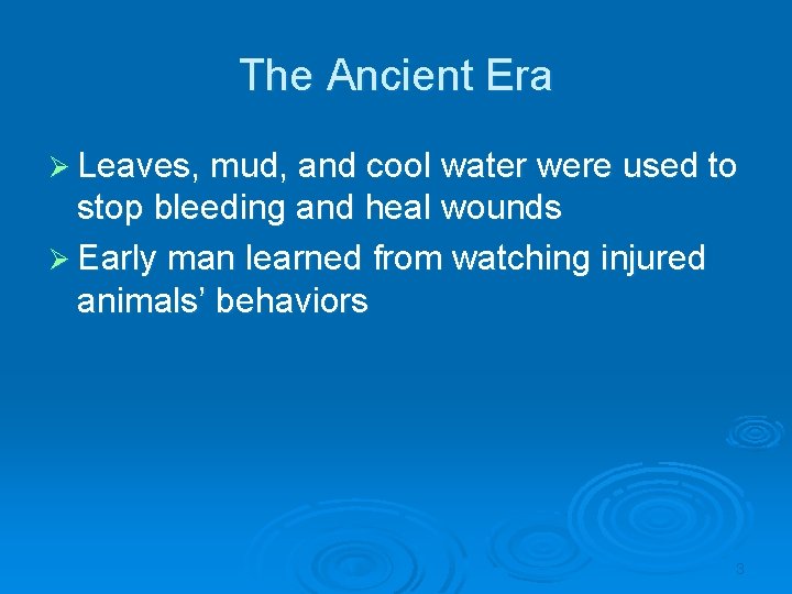 The Ancient Era Ø Leaves, mud, and cool water were used to stop bleeding