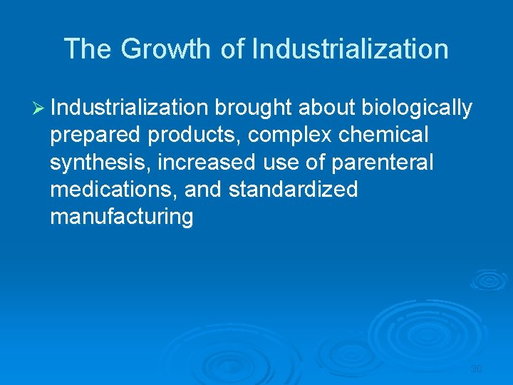 The Growth of Industrialization Ø Industrialization brought about biologically prepared products, complex chemical synthesis,