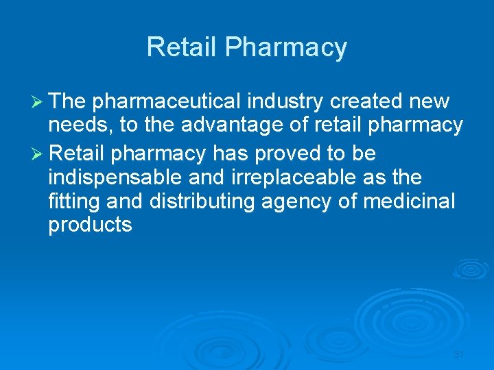 Retail Pharmacy Ø The pharmaceutical industry created new needs, to the advantage of retail