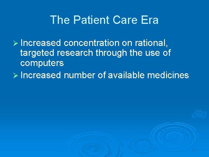 The Patient Care Era Ø Increased concentration on rational, targeted research through the use