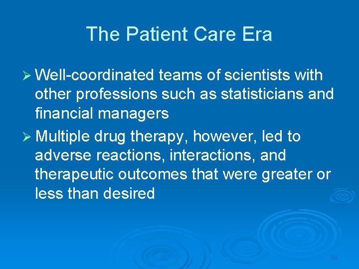 The Patient Care Era Ø Well-coordinated teams of scientists with other professions such as