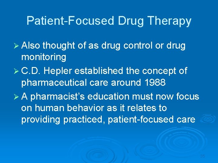 Patient-Focused Drug Therapy Ø Also thought of as drug control or drug monitoring Ø