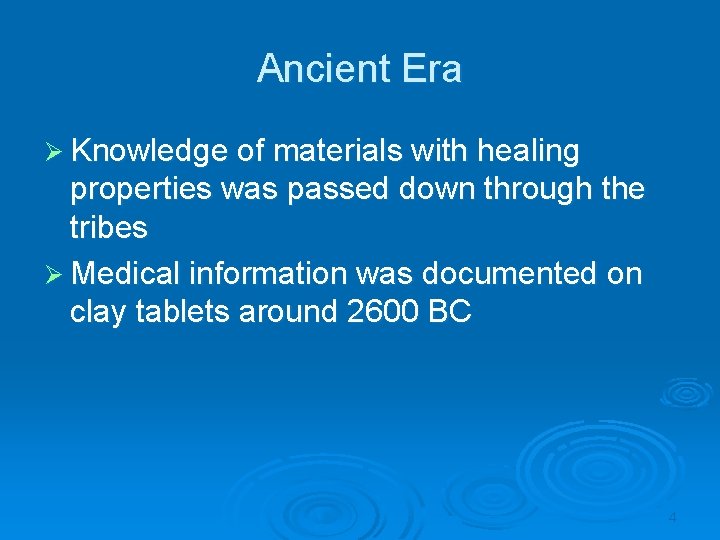 Ancient Era Ø Knowledge of materials with healing properties was passed down through the