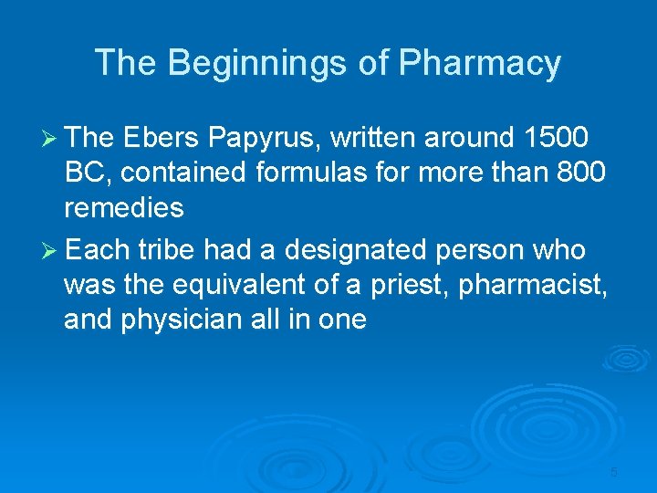 The Beginnings of Pharmacy Ø The Ebers Papyrus, written around 1500 BC, contained formulas