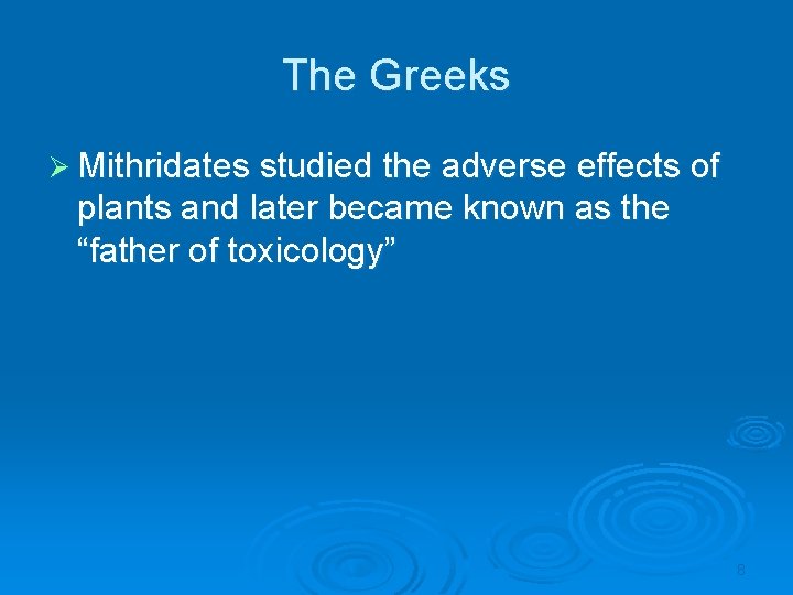 The Greeks Ø Mithridates studied the adverse effects of plants and later became known