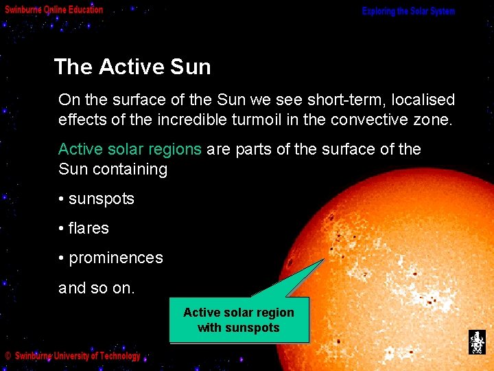 The Active Sun On the surface of the Sun we see short-term, localised effects