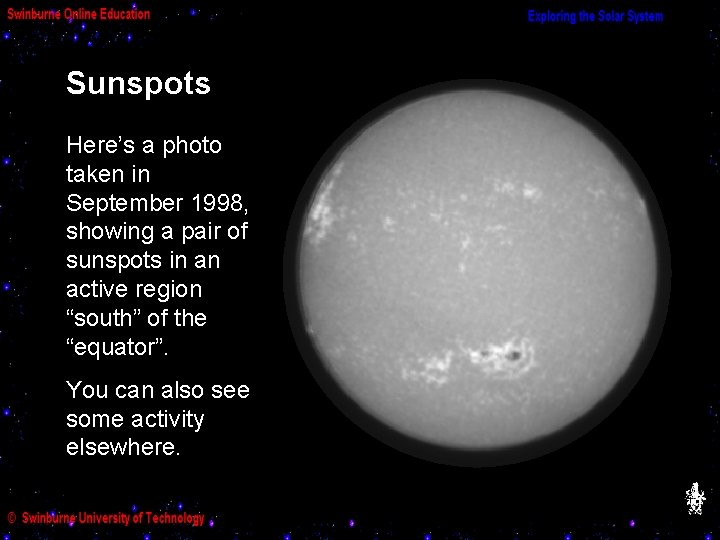 Sunspots Here’s a photo taken in September 1998, showing a pair of sunspots in