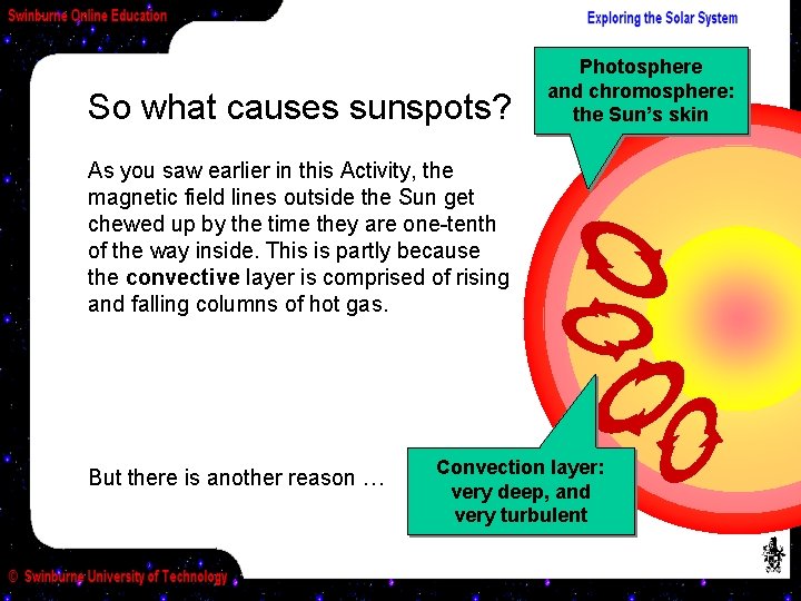 So what causes sunspots? Photosphere and chromosphere: the Sun’s skin As you saw earlier