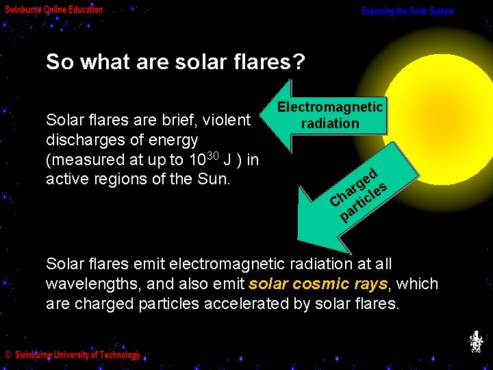 So what are solar flares? Solar flares are brief, violent discharges of energy (measured