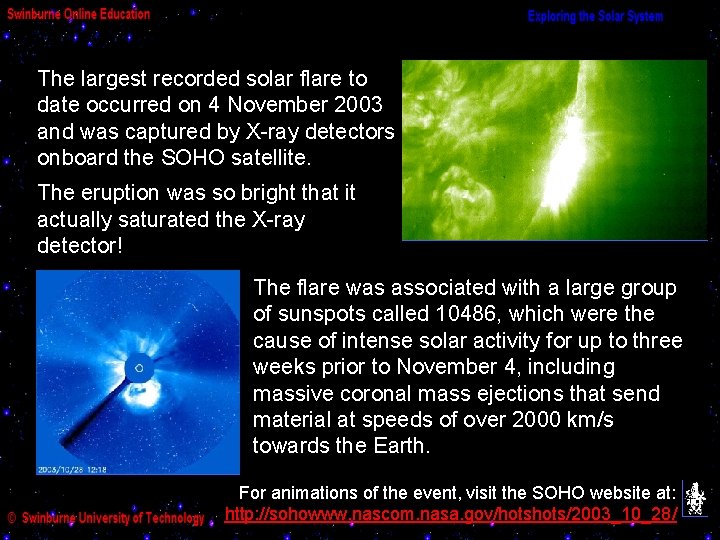 The largest recorded solar flare to date occurred on 4 November 2003 and was