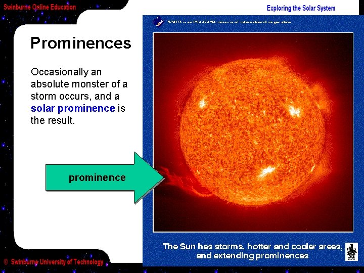 Prominences Occasionally an absolute monster of a storm occurs, and a solar prominence is